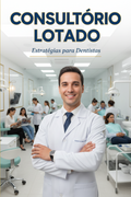 E-BOOK - CONSULTÓRIO LOTADO PARA DENTISTA